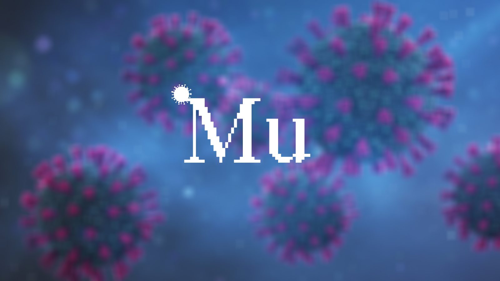 في 5 نقاط.. إليكم ما نعرفه عن متحور “مو” الجديد الذي قد يكون أكثر النسخ مقاومةً للقاحات